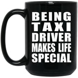 Being Taxi Driver Makes Life Special - 15oz Coffee Mug Black