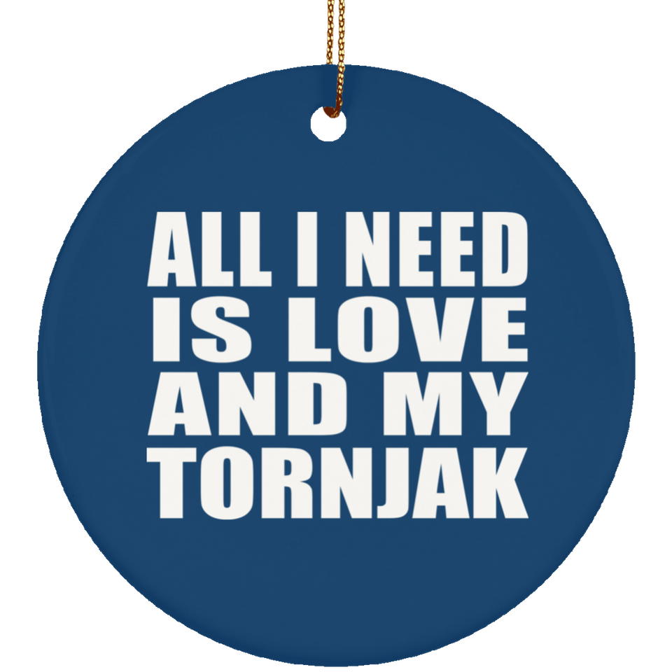 All I Need Is Love And My Tornjak - Circle Ornament