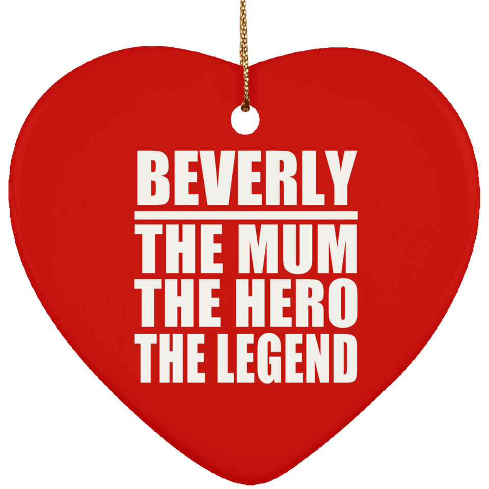 Beverly The Mum The Hero The Legend - Heart Ornament