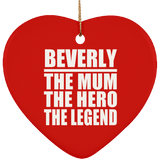 Beverly The Mum The Hero The Legend - Heart Ornament