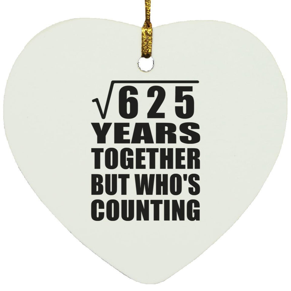 25th Anniversary Square Root of 625 Years Who's Counting - Heart Ornament