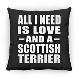 All I Need Is Love And A Scottish Terrier - Throw Pillow Black