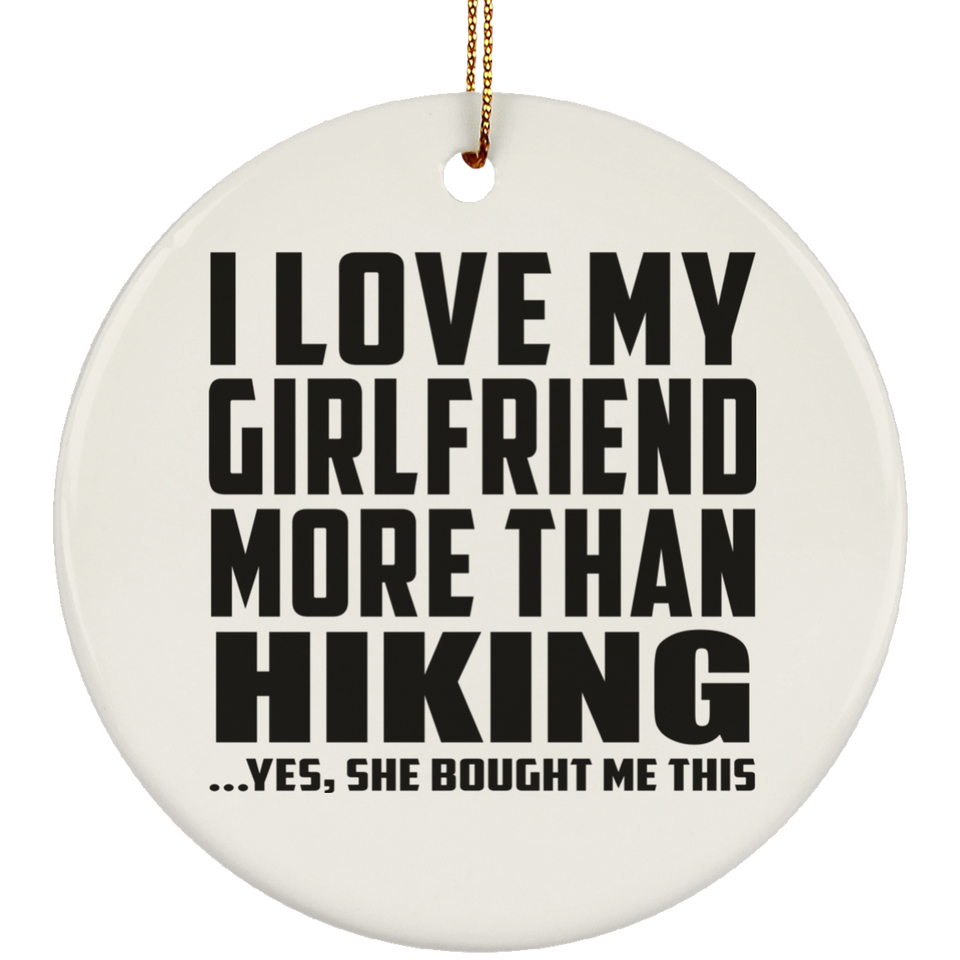 I Love My Girlfriend More Than Hiking - Circle Ornament