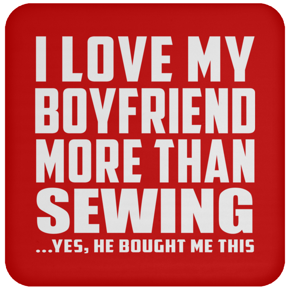 I Love My Boyfriend More Than Sewing - Drink Coaster