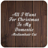 All I Want For Christmas Is My Domestic Mediumhair Cat - Drink Coaster D