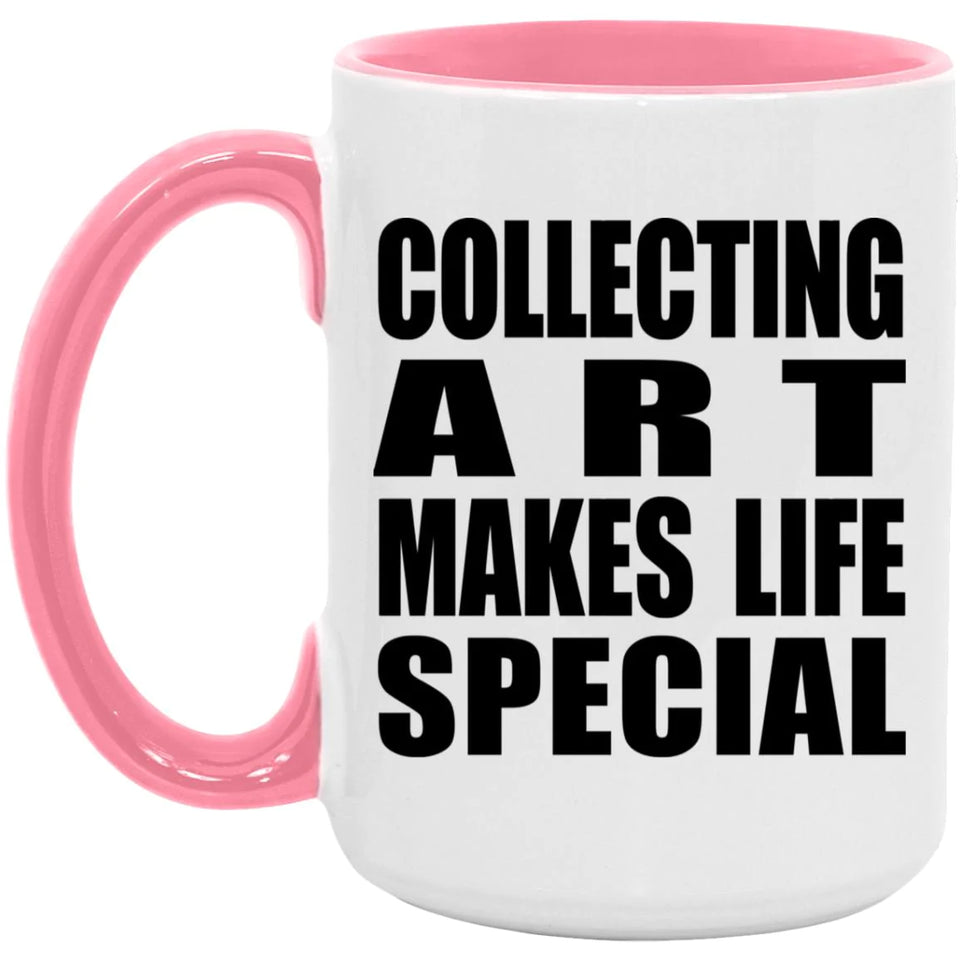 Collecting Art Makes Life Special - 15oz Accent Mug Pink