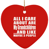 All I Care About Is My Grandchildren - Heart Ornament