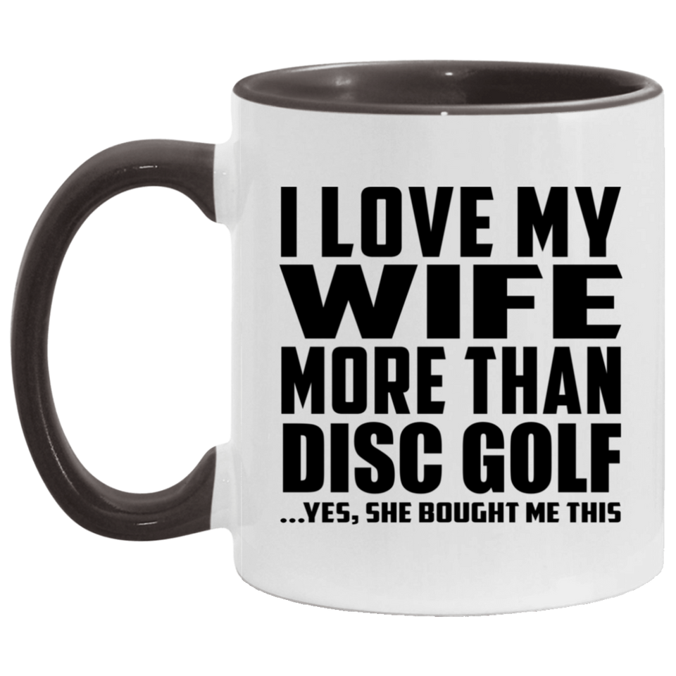 I Love My Wife More Than Disc Golf - 11oz Accent Mug Black