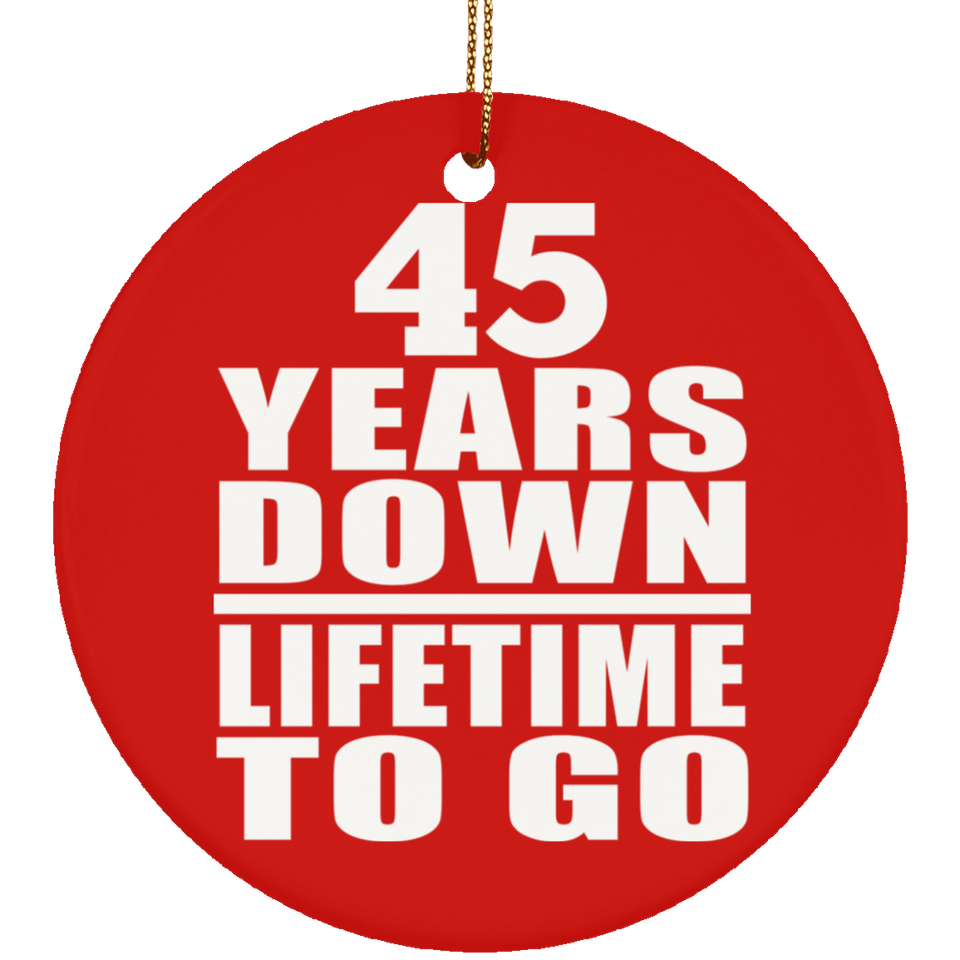 45th Anniversary 45 Years Down Lifetime To Go - Circle Ornament