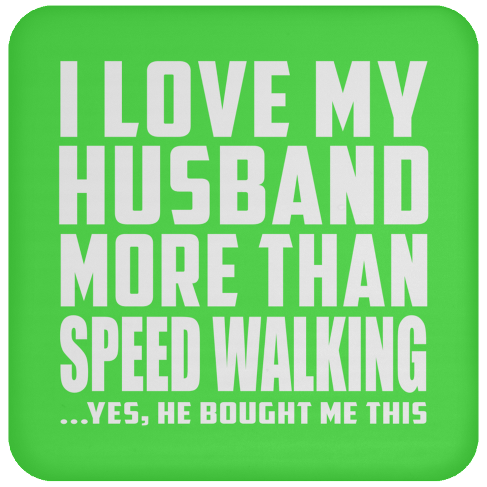 I Love My Husband More Than Speed Walking - Drink Coaster