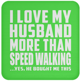 I Love My Husband More Than Speed Walking - Drink Coaster