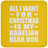 All I Want For Christmas Is My Karelian Bear Dog - Coaster