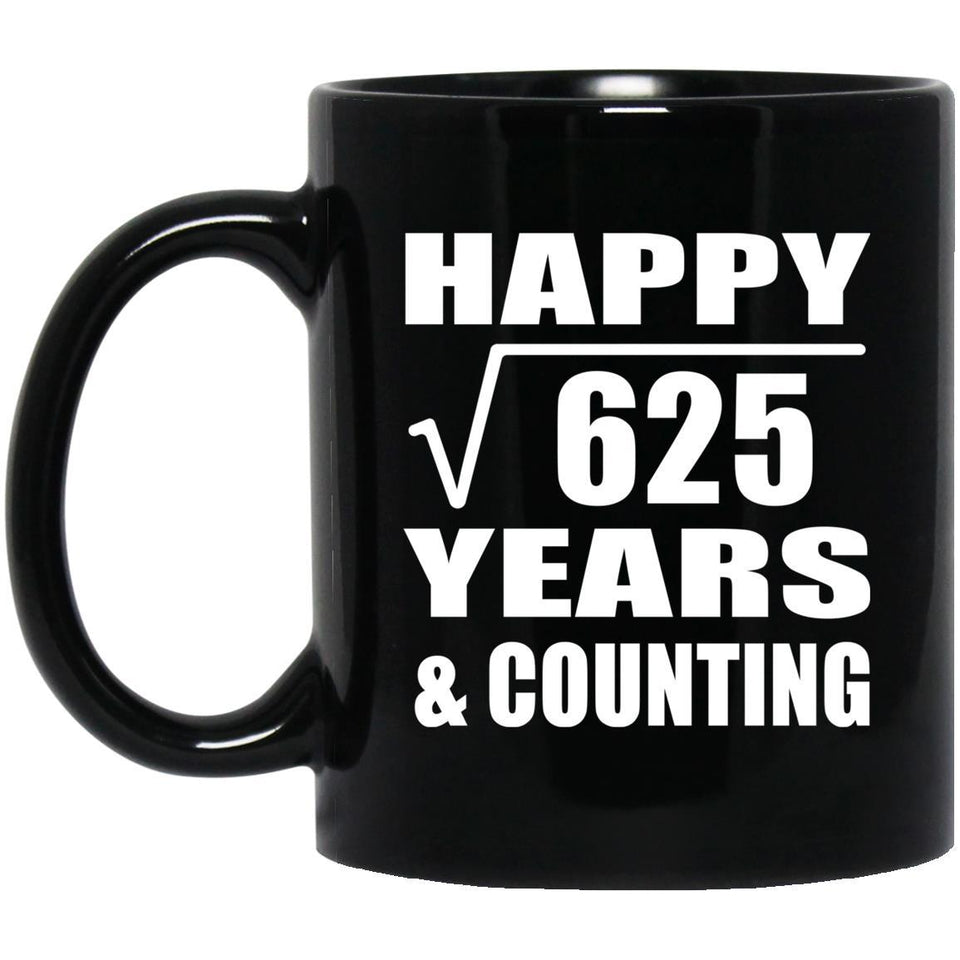 Happy 25th Anniversary Square Root of 625 Years & Counting - 11oz Coffee Mug Black
