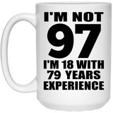 97th Birthday I'm Not 97 I'm 18 With 79 Years Experience - 15oz Coffee Mug