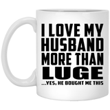 I Love My Husband More Than Luge - 11 Oz Coffee Mug