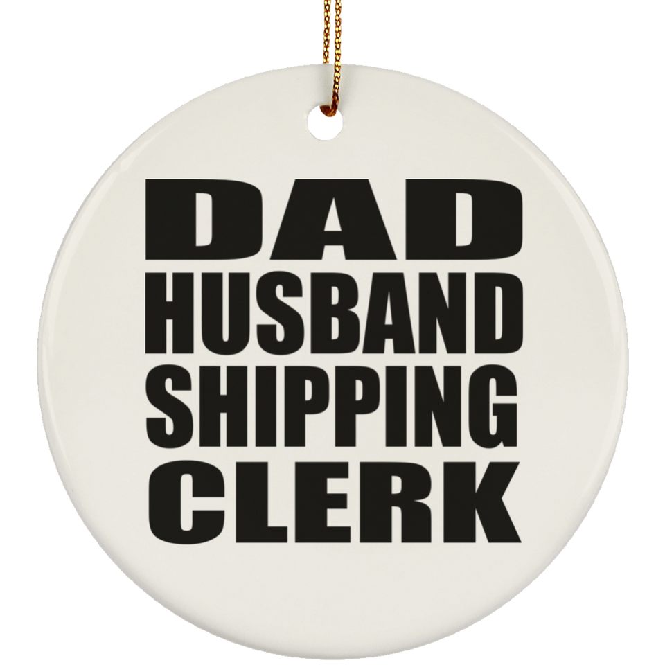 Dad Husband Shipping Clerk - Circle Ornament