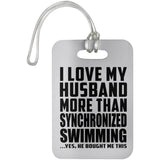 I Love My Husband More Than Synchronized Swimming - Luggage Bag Tag
