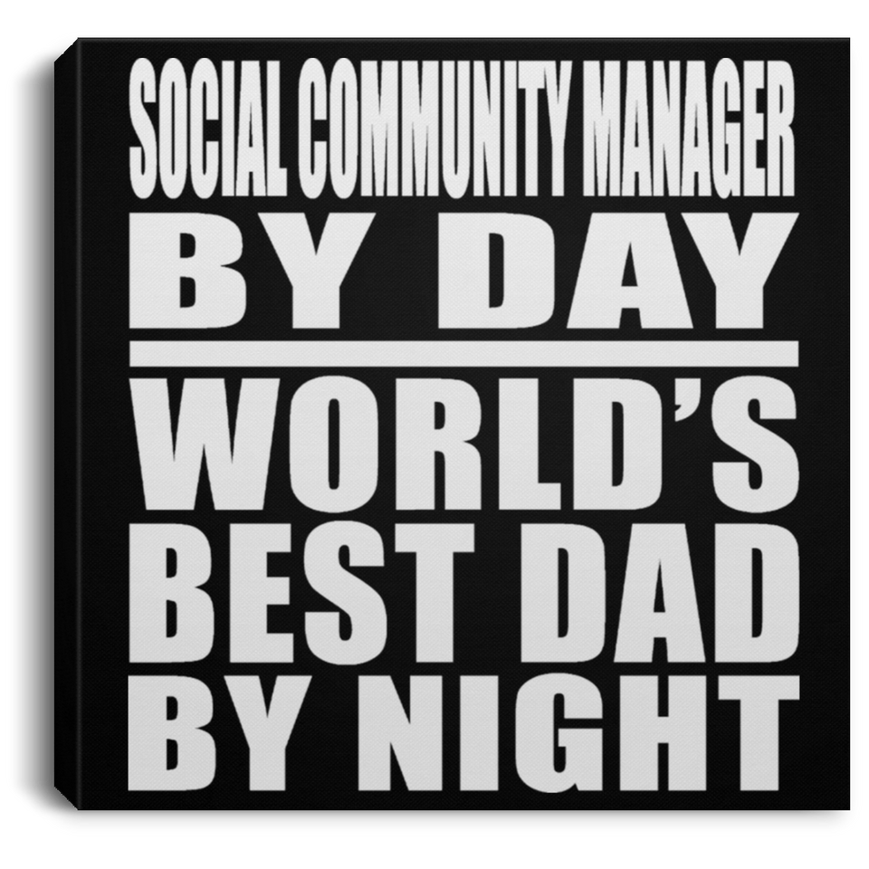 Social Community Manager By Day World's Best Dad By Night - Canvas Square