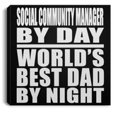 Social Community Manager By Day World's Best Dad By Night - Canvas Square