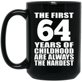 64th Birthday First 64 Years of Childhood Are The Hardest - 15oz Coffee Mug Black