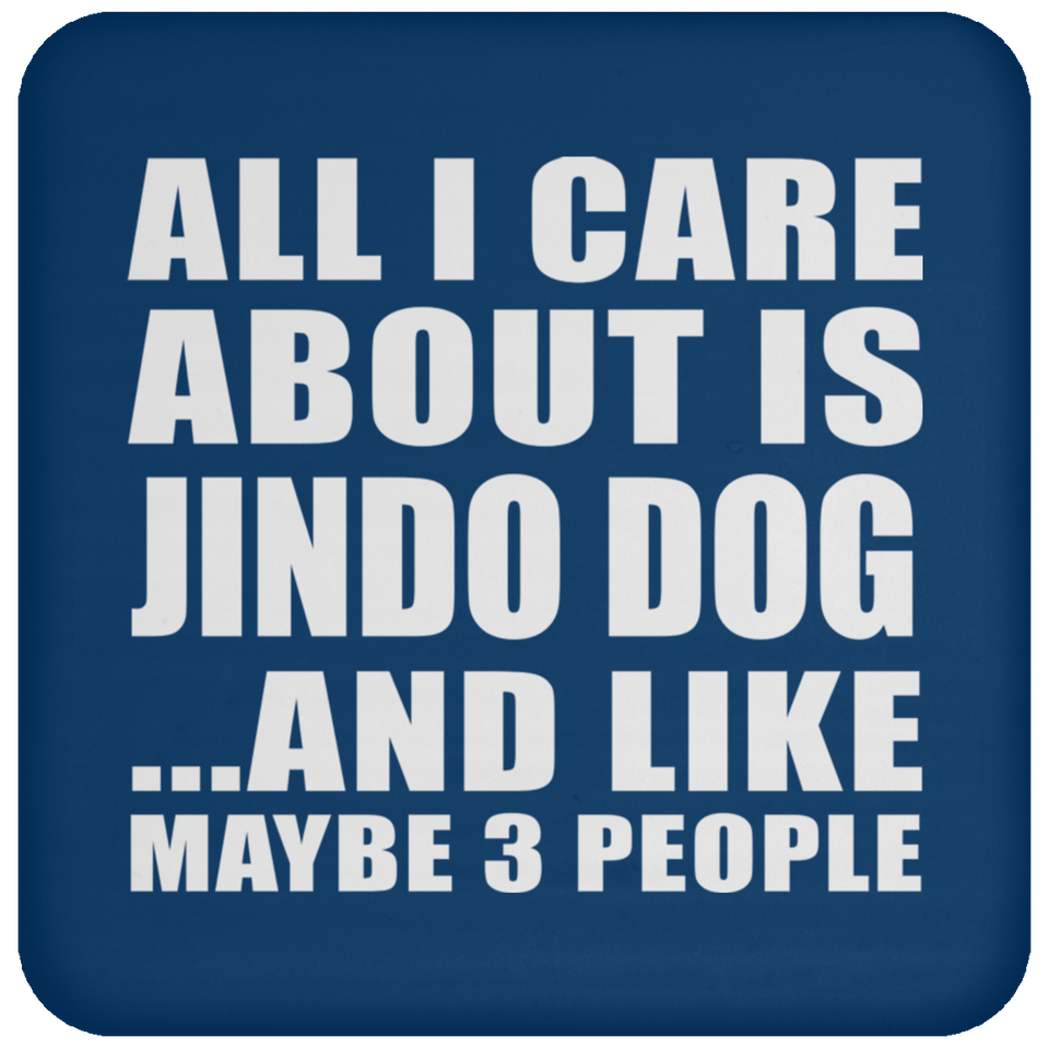 All I Care About Is Jindo Dog - Drink Coaster