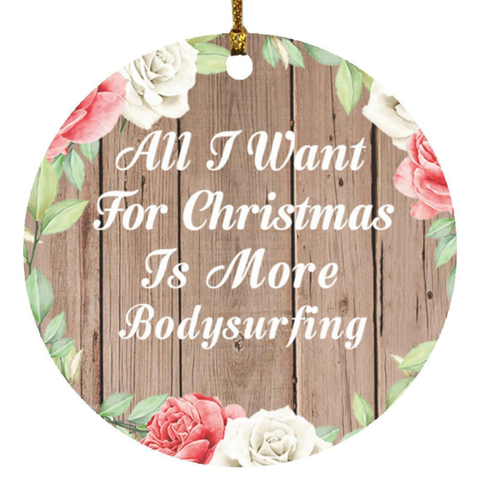 All I Want For Christmas Is More Bodysurfing - Circle Ornament B