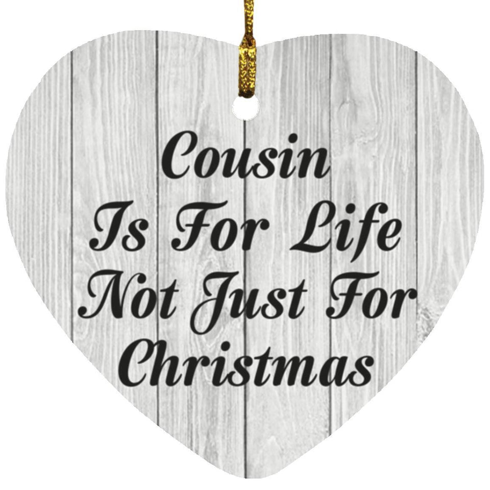 Cousin Is For Life Not Just For Christmas - Heart Ornament F