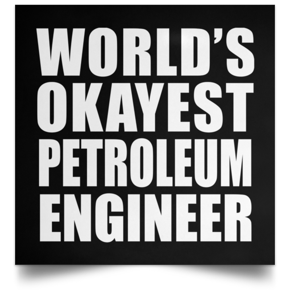 World's Okayest Petroleum Engineer - Poster Square