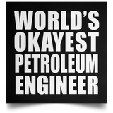 World's Okayest Petroleum Engineer - Poster Square