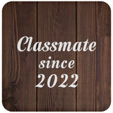 Classmate Since 2022 - Drink Coaster D