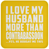 I Love My Husband More Than Contrabassoon - Drink Coaster