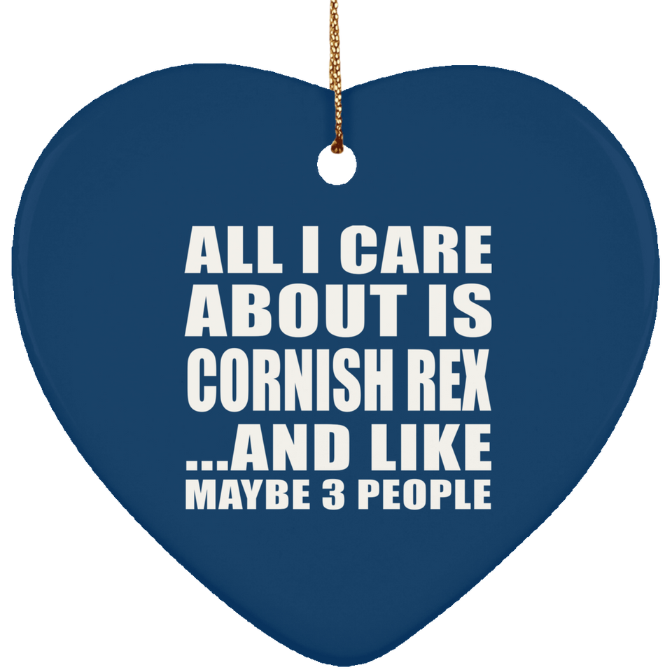 All I Care About Is Cornish Rex - Heart Ornament