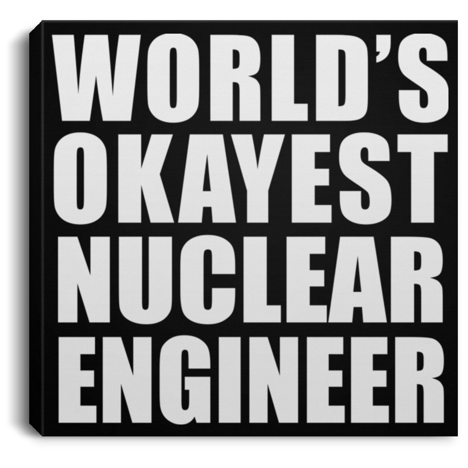 World's Okayest Nuclear Engineer - Canvas Square