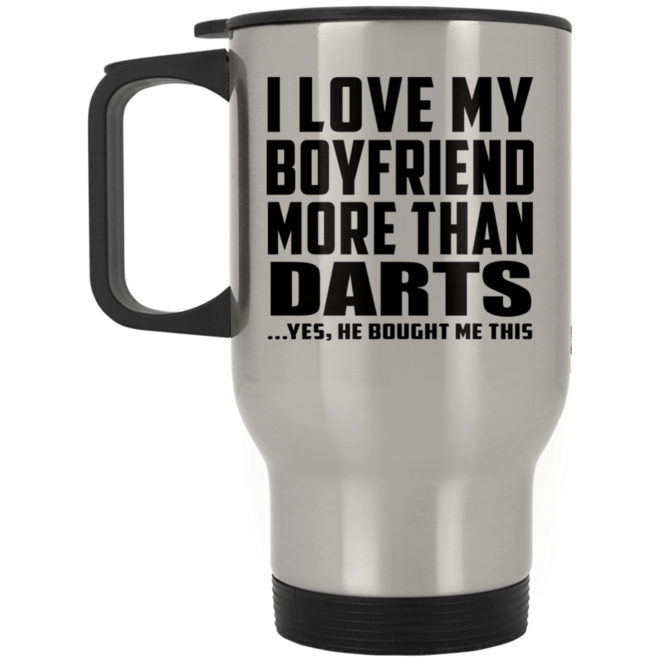 I Love My Boyfriend More Than Darts - Silver Travel Mug