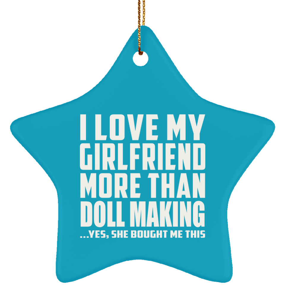 I Love My Girlfriend More Than Doll Making - Star Ornament