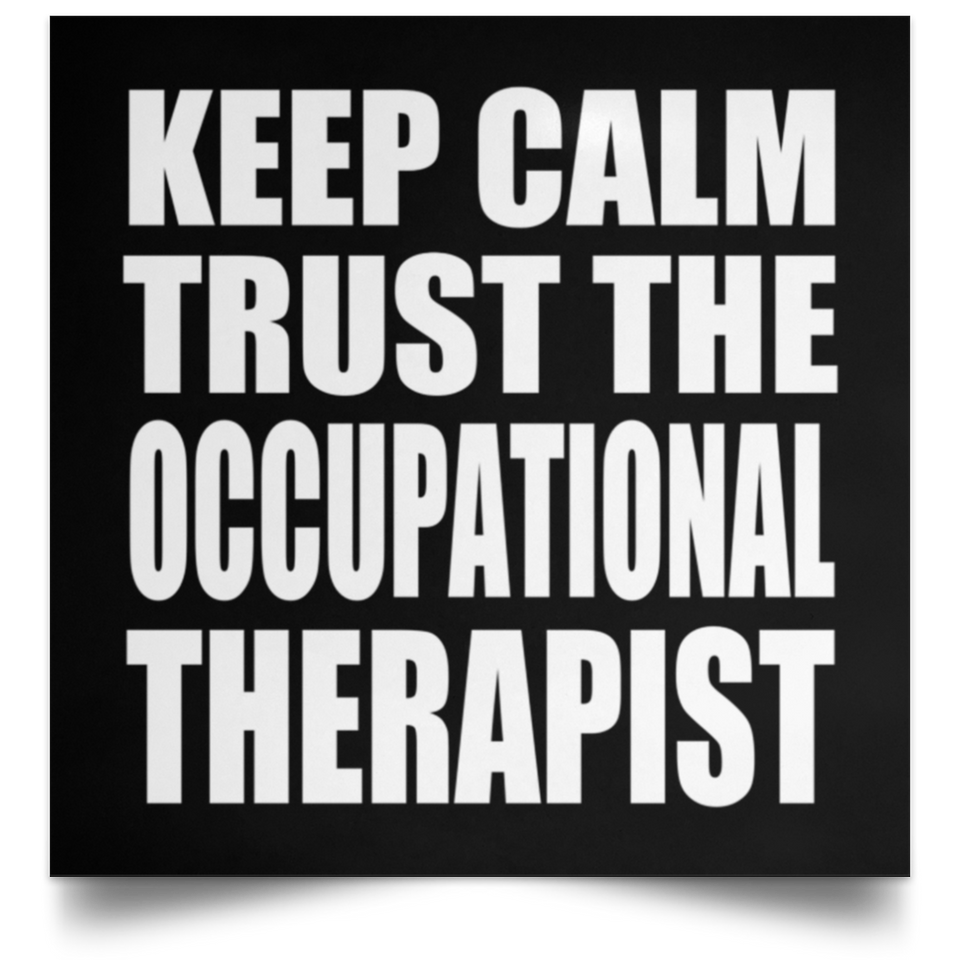 Keep Calm and Trust The Occupational Therapist - Poster Square
