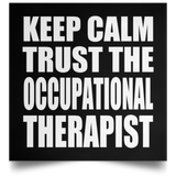 Keep Calm and Trust The Occupational Therapist - Poster Square