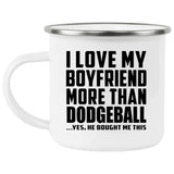 I Love My Boyfriend More Than Dodgeball - 12oz Camping Mug