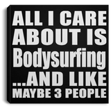All I Care About Is Bodysurfing - Canvas Square