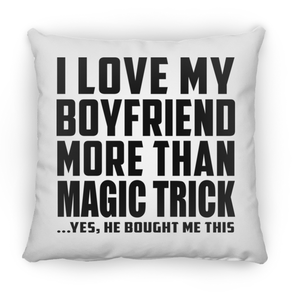 I Love My Boyfriend More Than Magic Trick - Throw Pillow