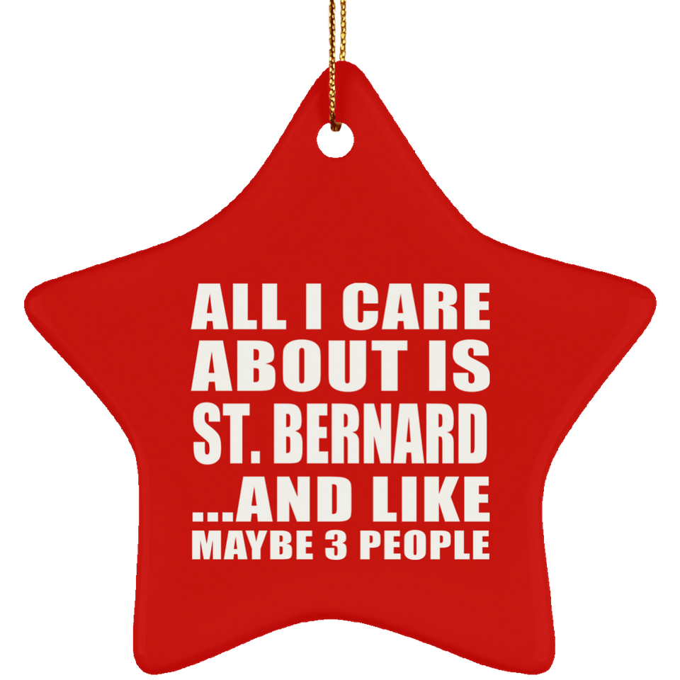 All I Care About Is St. Bernard - Star Ornament
