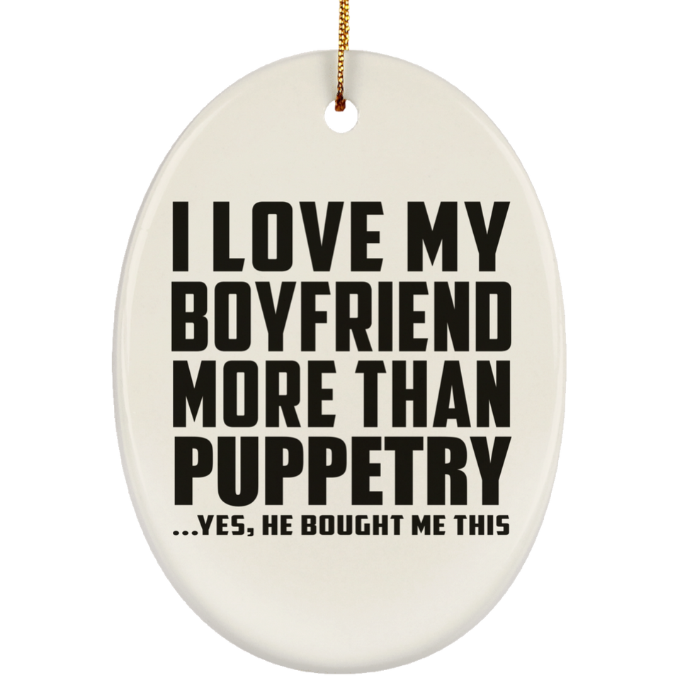 I Love My Boyfriend More Than Puppetry - Oval Ornament
