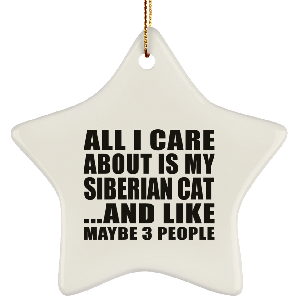 All I Care About Is My Siberian Cat - Star Ornament