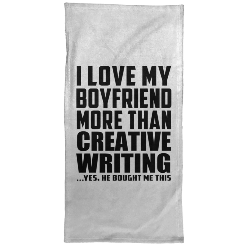 I Love My Boyfriend More Than Creative Writing - Hand Towel