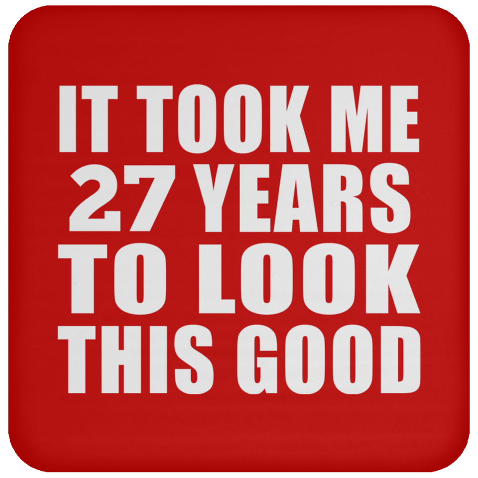 27th Birthday Took Me 27 Years To Look This Good - Drink Coaster