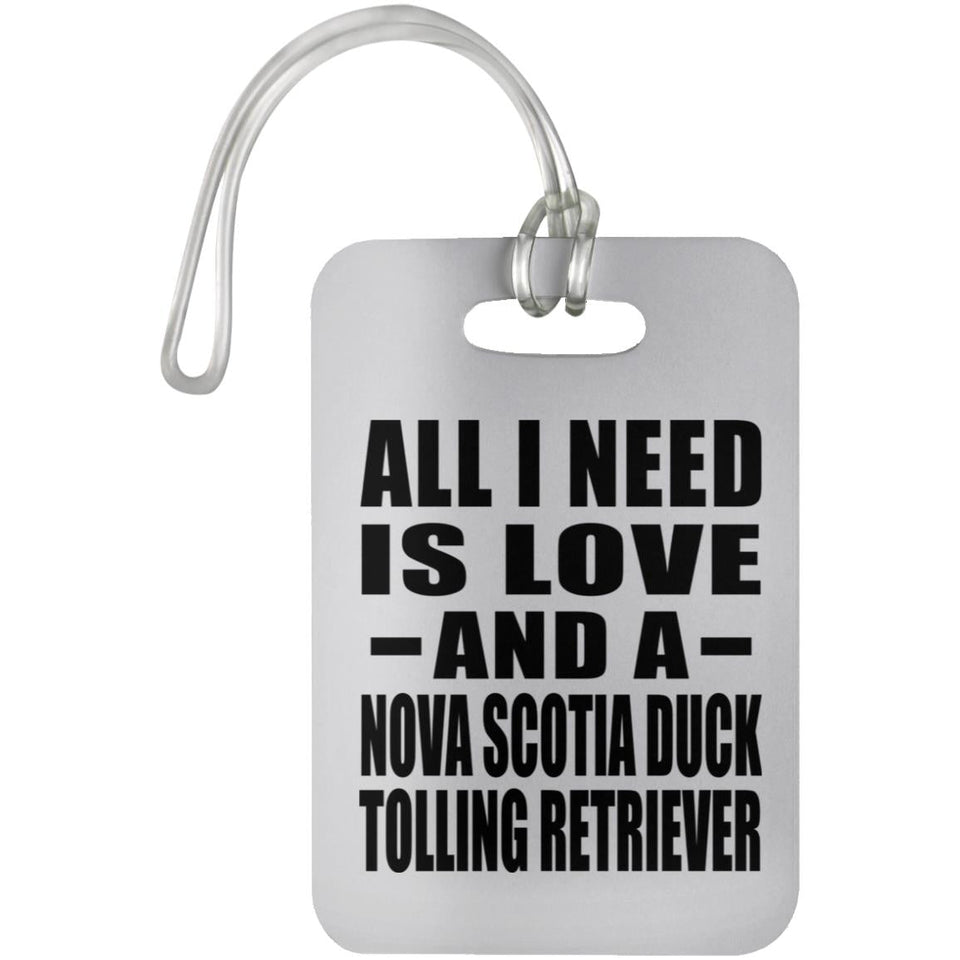 All I Need Is Love And A Nova Scotia Duck Tolling Retriever - Luggage Bag Tag