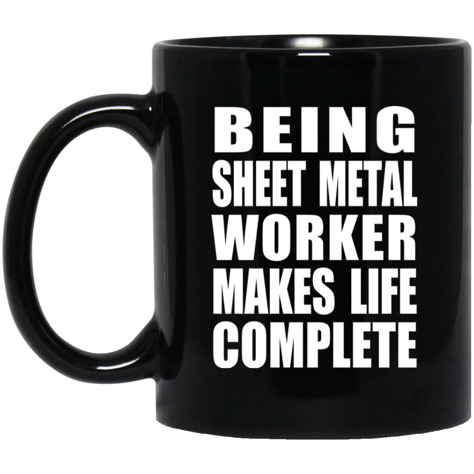 Being Sheet Metal Worker Makes Life Complete - 11oz Coffee Mug Black