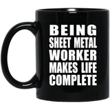 Being Sheet Metal Worker Makes Life Complete - 11oz Coffee Mug Black