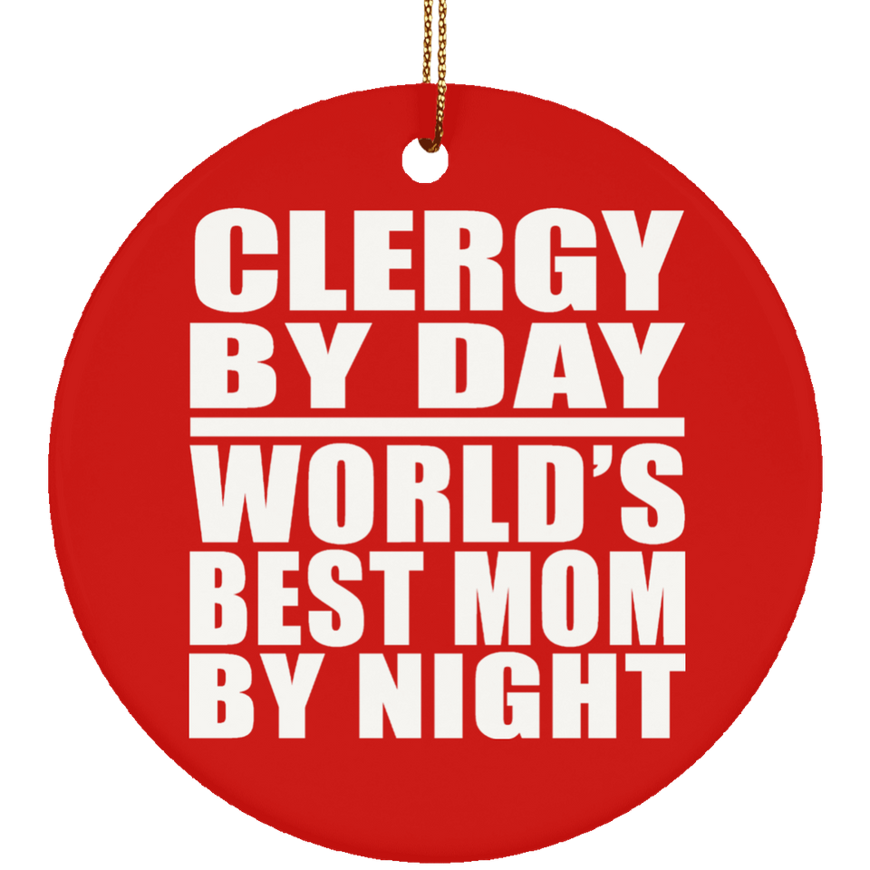 Clergy By Day World's Best Mom By Night - Circle Ornament