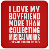 I Love My Boyfriend More Than Collecting Musical Works - Drink Coaster